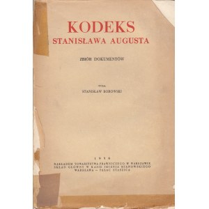 BOROWSKI STANISŁAW - KODEKS STANISŁAWA AUGUSTA. ZBIÓR DOKUMENTÓW, 1938