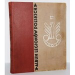 ALBUM LEGJONÓW POLSKICH. Pod protektoratem [...] J. Stachiewicza oprac.: tekst: W. Lipiński, materjał fot.: E. Quirini...1933