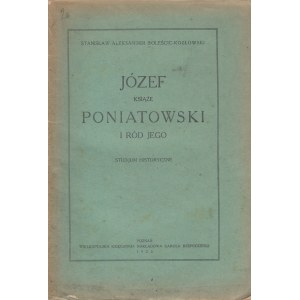 BOLEŚCIC-KOZŁOWSKI - JÓZEF KSIĄŻĘ PONIATOWSKI I RÓD JEGO, 1923