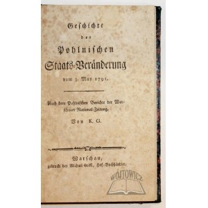 (KOBIELSKI Glave Karol Fryderyk), Geschichte der Pohlnischen Staats- Veränderung vom 3 May 1791, Nach dem Pohlnischen Berichte der Warschauer National- Zeitung.