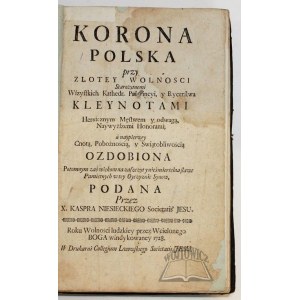 NIESIECKI Kasper, Korona Polska przy złotey wolnosci Starozytnemi Wszystkich Kathedr Prowincyi, y Rycerstwa Kleynotami.