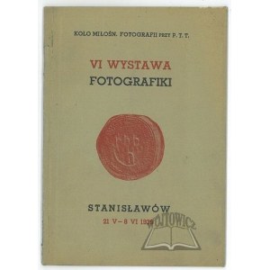 (KATALOG). VI wystawa fotografiki. Stanisławów 21.V-8. VI. 1939.