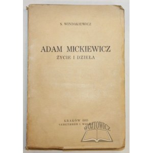 WINDAKIEWICZ Stanisław, Adam Mickiewicz. Życie i dzieła.
