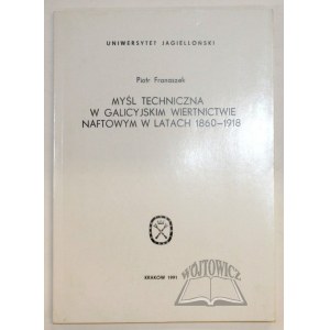 (GALICJA. Wydawnictwa UJ) FRANASZEK Piotr, Myśl techniczna w galicyjskim wiertnictwie naftowym w latach 1860 - 1918.