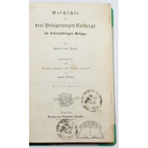 HELD Hans von, Geschichte der drei Belagerungen Colbergs im siebenjährigen Kriege.