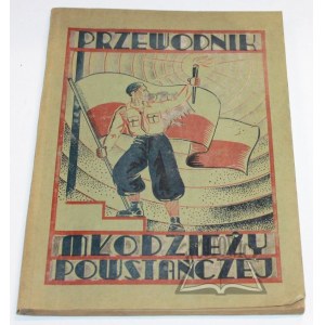 PRZEWODNIK Młodzieży Powstańczej. Kalendarz Oddziałów Młodzieży Powstańczej na rok 1936.
