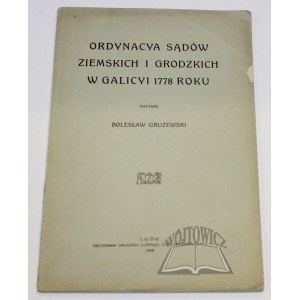 GRUŻEWSKI Bolesław, Ordynacya sądów ziemskich i grodzkich w Galicyi 1778 roku.