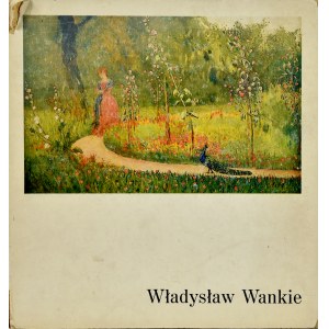 Muzeum Narodowe W Warszawie (Książka), WŁADYSŁAW WANKIE 1860-1925 / WYSTAWA MONOGRAFICZNA / KATALOG DZIEŁ ISTNIEJĄCYCH I ZAGINIONYCH