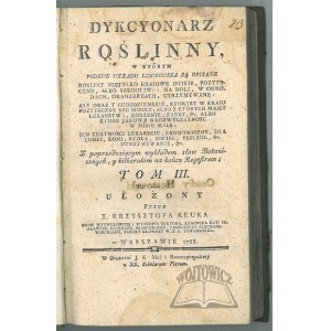 KLUK Krzysztof, Dykcyonarz roślinny, w którym podług układu Linneusza są opisane rośliny nietylko kraiowe dzikie, pożyteczne, albo szkodliwe