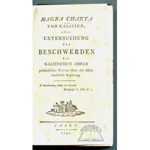 (KORTUM Ernst Traugott von), Magna Charta von Galicien, oder Untersuchung der Beschwerden des Galicischen Adels pohlnischer Nation über die österreichische Regierung.