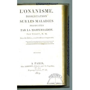 TISSOT Samuel Auguste Andre David, L'Onanisme. Dissertation sur les Maladies produites par la masturbation.