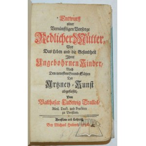 TRALLES Balthasar Ludwig, Entwurff einer Vernünfftigen Vorsorge Redlicher Mütter,