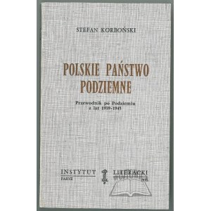 KORBOŃSKI Stefan, Polskie Państwo Podziemne. Przewodnik po Podziemiu z lat 1939 - 1945.