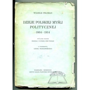FELDMAN Wilhelm, Dzieje polskiej myśli politycznej 1864 - 1914.
