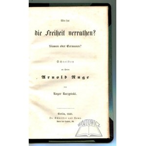 RACZYŃSKI Roger, Wer hat die Freiheit verrathen? Slawen oder Germanen?