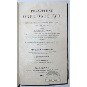 CZEPIŃSKI Michał, Powszechne ogrodnictwo obejmujące uwagi nad zakładaniem ogrodów, ogólne zasady uprawy roślin tudzież