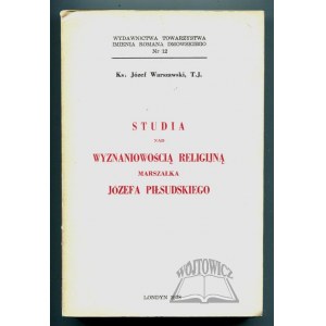 WARSZAWSKI Józef, Studia nad wyznaniowością religijną marszałka Józefa Piłsudskiego.