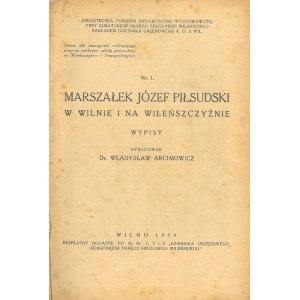 ARCIMOWICZ Władysław (oprac.), Marszałek Józef Piłsudski w Wilnie i na wileńszczyźnie.