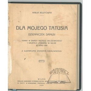 REUTTÓWNA Marja, Dla mojego tatusia. Dzienniczek Danusi pisany w dniach najazdu bolszewickiego i okupacji litewskiej w Wilnie w roku 1920.
