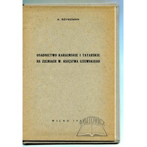 SZYSZMAN Abraham, Osadnictwo karaimskie i tatarskie na ziemiach W. Księstwa Litewskiego.