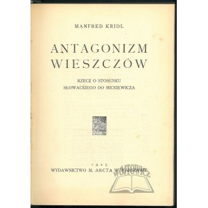 KRIDL Manfred, Antagonizm wieszczów. Rzecz o stosunku Słowackiego do Mickiewicza.