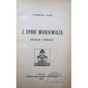 PIGOŃ Stanisław, Z epoki Mickiewicza. Studja i szkice.
