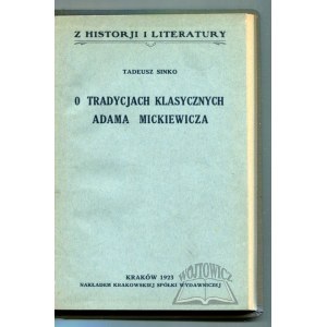 SINKO Tadeusz, O tradycjach klasycznych Adama Mickiewicza.