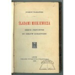 WASILEWSKI Zygmunt, Śladami Mickiewicza. Szkice i przyczynki do dziejów romantyzmu.