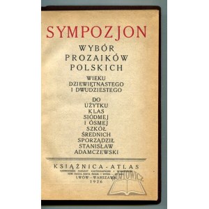 ADAMCZEWSKI Stanisław, Sympozjon. Wybór prozaików polskich wieku dziewiętnastego i dwudziestego.
