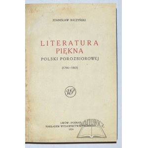 BACZYŃSKI Stanisław, Literatura piękna Polski porozbiorowej (1794-1863).