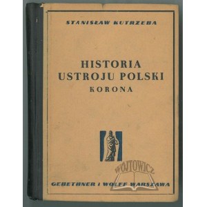 KUTRZEBA Stanisław, Historia ustroju Polski w zarysie.