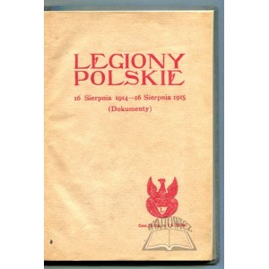 LEGIONY Polskie 16 sierpnia 1914 - 16 sierpnia 1915. (Dokumenty).