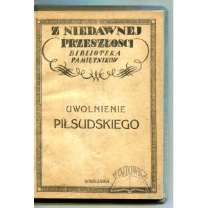 PASZKOWSKA M., Demidowicz-Demidecki K., Mazurkiewicz Wł., Prauss K., Miklaszewski J., Uwolnienie Piłsudskiego.