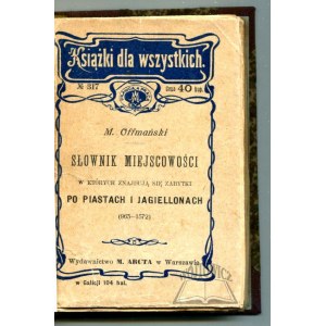OFFMAŃSKI Mieczysław, Słownik miejscowości w których znajdują się jeszcze zabytki czasów Piastowskich i Jagielońskich (963-1572).