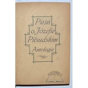 (PIŁSUDSKI Józef), Pieśń o Józefie Piłsudskim.