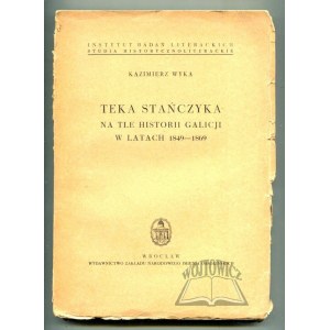 WYKA Kazimierz, Teka Stańczyka na tle historii Galicji w latach 1849 - 1869.