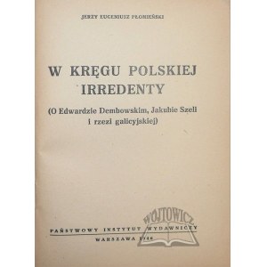PŁOMIEŃSKI Jerzy Eugeniusz, W kręgu polskiej irredenty. (O Edwardzie Dembowskim, Jakubie Szeli i rzezi galicyjskiej).