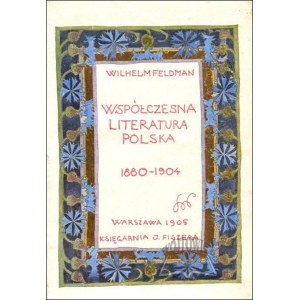 FELDMAN Wilhelm, Współczesna literatura polska 1880-1904.