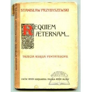 PRZYBYSZEWSKI Stanisław, Requiem aeternam... Trzecia księga Pentateuch'u.