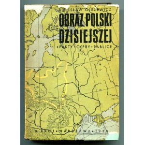 OLSZEWICZ Bolesław, Obraz Polski dzisiejszej. Fakty - cyfry - tablice.