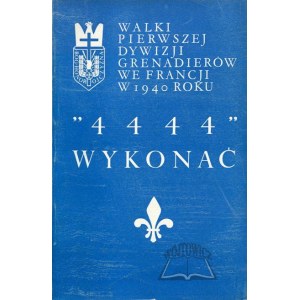 WYKONAĆ 4444. Walki 1 Dywizji Grenadierów we Francji w 1940 roku.