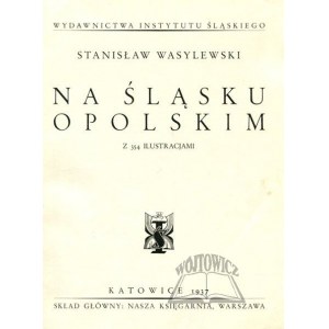 WASYLEWSKI Stanisław, Na Śląsku Opolskim.