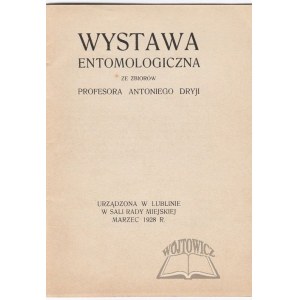 (DRYJA Antoni profesor), Wystawa entomologiczna ze zbiorów ...