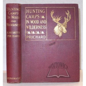 PRICHARD, H. Hesketh., Hunting Camps in Wood and Wilderness.
