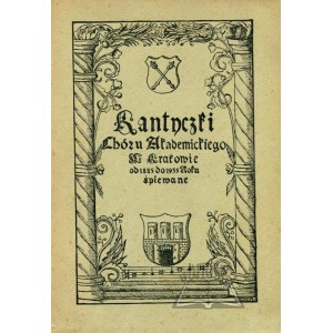 KANTYCZKI Chóru Akademickiego w Krakowie od 1885 do 1935 roku śpiewane.