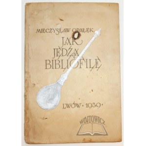 OPAŁEK Mieczysław, Jak jedzą bibliofile.