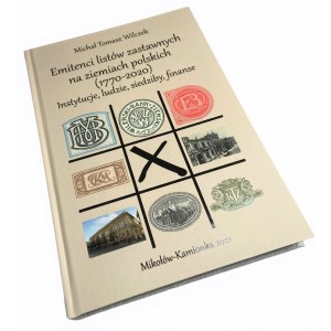 Michał Tomasz Wilczek Emitenci listów zastawnych na ziemia polskich (1770-2020) - Institutionen, Personen, Sitze, Finanzen