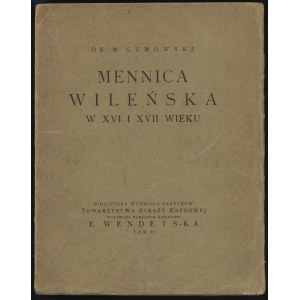 Dr. M. Gumowski „Mennica Wileńska w XVI i XVII wieku”, ...