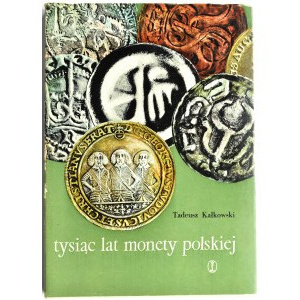 Kałkowski T., Tysiąc lat monety polskiej, wydanie I, Kraków 1963