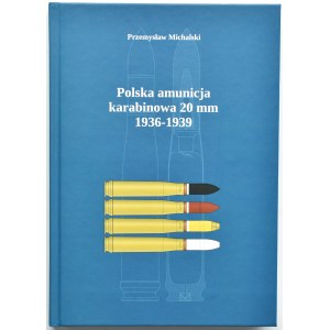 P. Michalski, Polska amunicja karabinowa 20 mm 1936-39, Pogórze 2020